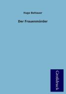 Der Frauenmörder di Hugo Bettauer edito da Grosdruckbuch Verlag