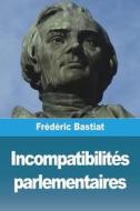 Incompatibilités parlementaires di Frédéric Bastiat edito da Prodinnova