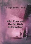 John Knox And The Scottish Reformation di George Barnett Smith edito da Book On Demand Ltd.