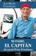 Mi Padre, el Capitan Jacques-Yves Cousteau di Jean-Michel Cousteau edito da Planeta