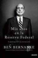 Mis Anos en la Reserva Federal: Un Analisis de la Fed y las Crisis Financieras = My Years at the Federal Reserve di Ben S. Bernanke edito da Ediciones Deusto