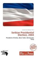 Serbian Presidential Election, 2004 edito da Duc