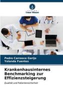Krankenhausinternes Benchmarking zur Effizienzsteigerung di Pedro Carrasco Garijo, Yolanda Fuentes edito da Verlag Unser Wissen