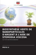 BIOSYNTHÈSE VERTE DE NANOPARTICULES D'ARGENT À L'AIDE DE STEMODIA VISCOSA di Priya V edito da Editions Notre Savoir