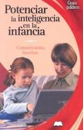 Potenciar la Inteligencia en la Infancia: Comunicacion Familiar: Nuevos Metodos de Aprendizaje di Jose Francisco Gonzalez Ramirez edito da Edimat Libros