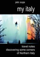 My Italy. Travel Notes Discovering Some di PIETRO SCUPPA edito da Lightning Source Uk Ltd