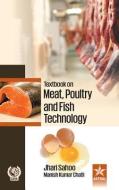 Textbook on Meat Poultry and Fish Technology di Jhari Sahoo, Dr. Manish Kumar Chalti edito da Astral International