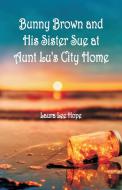Bunny Brown and His Sister Sue at Aunt Lu's City Home di Laura Lee Hope edito da Alpha Editions