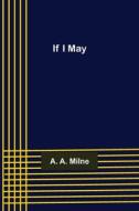If I May di A. A. Milne edito da Alpha Editions