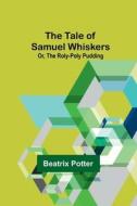 The Tale of Samuel Whiskers; Or, The Roly-Poly Pudding di Beatrix Potter edito da Alpha Editions