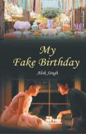 My Fake Birthday di Alok Singh edito da Gyan Books