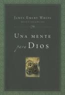 Una una Mente Para Dios = A Mind for God di James Emery White edito da Vida Publishers