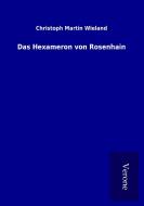 Das Hexameron von Rosenhain di Christoph Martin Wieland edito da TP Verone Publishing