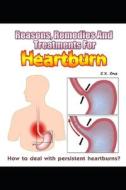 Reasons, Remedies And Treatments For Heartburns di Cruz C.X. Cruz edito da Independently Published