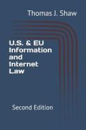 U.S. & EU Information And Internet Law di Shaw Esq. Thomas J. Shaw Esq. edito da Independently Published
