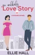 An Unlikely Love Story di Hall Ellie Hall edito da Independently Published