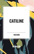 Catiline di Voltaire edito da Start Publishing Pd LLC