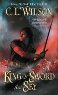King of Sword and Sky di C. L. Wilson edito da AVON BOOKS