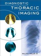 Diagnostic Thoracic Imaging di Wallace T. Miller edito da Mcgraw-hill Education - Europe