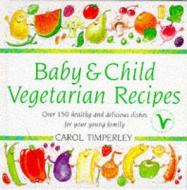 Baby And Child Vegetarian Recipes di Carol Timperley edito da Ebury Publishing
