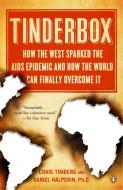 Tinderbox: How the West Sparked the AIDS Epidemic and How the World Can Finally Overcome It di Craig Timberg, Daniel Halperin edito da PENGUIN GROUP