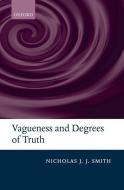 Vagueness and Degrees of Truth di Nicholas J. J. Smith edito da OXFORD UNIV PR