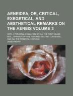 Aeneidea, Or, Critical, Exegetical, And Aesthetical Remarks On The Aeneis (volume 3); With A Personal Collation Of All The First Class Mss. di James Henry edito da General Books Llc