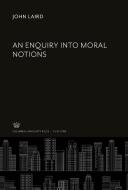 An Enquiry into Moral Notions di John Laird edito da Columbia University Press