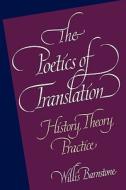 The Poetics of Translation - History, Theory, Practice (Paper) di Willis Barnstone edito da Yale University Press