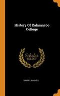 History Of Kalamazoo College di Haskell Samuel Haskell edito da Franklin Classics