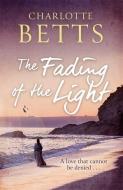 The Fading Of The Light di Charlotte Betts edito da Little, Brown Book Group