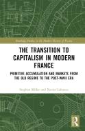 The Transition To Capitalism In Modern France di Xavier Lafrance, Stephen Miller edito da Taylor & Francis Ltd