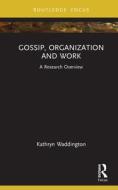 Gossip, Organization And Work di Kathryn Waddington edito da Taylor & Francis Ltd