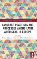 Language Practices And Processes Among Latin Americans In Europe edito da Taylor & Francis Ltd