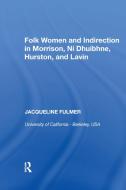 Folk Women And Indirection In Morrison, N Dhuibhne, Hurston, And Lavin di Jacqueline Fulmer edito da Taylor & Francis Ltd