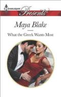 What the Greek Wants Most di Maya Blake edito da Harlequin