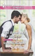 The Rebel and the Heiress di Michelle Douglas edito da Harlequin