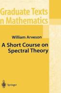 A Short Course on Spectral Theory di William Arveson edito da Springer-Verlag New York Inc.
