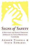 Signs of Safety - A Solution & Safety Oriented Approach to Child Protection Casework di Steve Edwards edito da W. W. Norton & Company