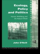 Ecology, Policy and Politics di John O'Neill edito da Routledge