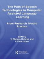 The Path of Speech Technologies in Computer Assisted Language Learning di Melissa Holland edito da Taylor & Francis Ltd