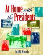 At Home with the Presidents di Juddi Morris, Howard Morris edito da John Wiley & Sons