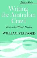 Writing the Australian Crawl di William Stafford edito da UNIV OF MICHIGAN PR