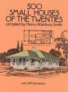 500 Small Houses of the Twenties di Henry Atterbury Smith edito da Dover Publications Inc.