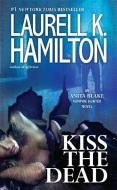 Kiss the Dead: An Anita Blake, Vampire Hunter Novel di Laurell K. Hamilton edito da JOVE