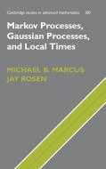 Markov Processes, Gaussian Processes, and Local             Times di Michael B. Marcus, Jay Rosen edito da Cambridge University Press