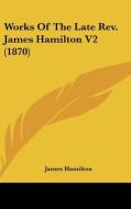 Works Of The Late Rev. James Hamilton V2 (1870) di James Hamilton edito da Kessinger Publishing, Llc
