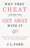 Why They Cheat and How They Get Away with It di J. L. Ford edito da JLFORDCOACHING