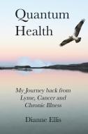 Quantum Health: My Journey Back From Lym di DIANNE ELLIS edito da Lightning Source Uk Ltd