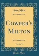Cowper's Milton, Vol. 4 of 4 (Classic Reprint) di John Milton edito da Forgotten Books